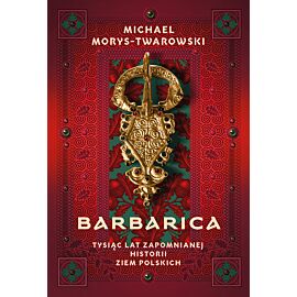 Barbarica. Tysiąc lat zapomnianej historii ziem polskich