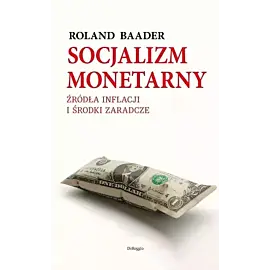 Socjalizm monetarny. Źródła inflacji i środki zaradcze