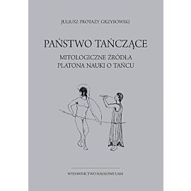 Państwo tańczące. Mitologiczne źródła Platona nauki o tańcu
