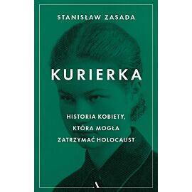 Kurierka. Historia kobiety, która mogła zatrzymać Holocaust