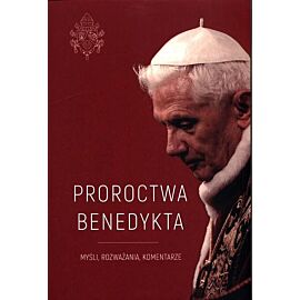 Proroctwa Benedykta. Myśli, rozważania, komentarze