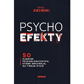 PSYCHOefekty 50 zjawisk psychologicznych które wpływają na Twoje życie