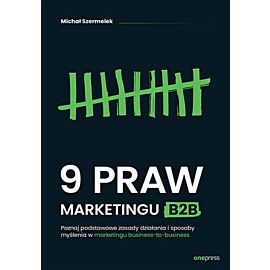 9 praw marketingu B2B. Poznaj podstawowe zasady działania i sposoby myślenia w marketingu business-to-business (e-book)