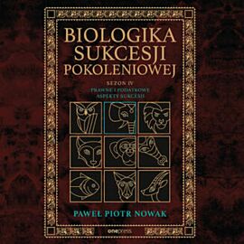 Biologika Sukcesji Pokoleniowej. Sezon 4. Prawne i podatkowe aspekty sukcesji (audiobook MP3)