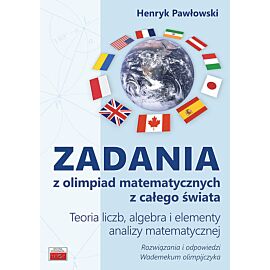 Zadania z olimpiad matematycznych z całego świata Teoria liczb, algebra i elementy analizy matematycznej