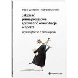 Jak pisać pisma procesowe i prowadzić komunikację w sporze. Czyli książeczka o pisaniu pism