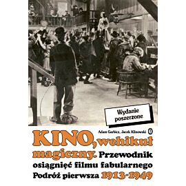 Kino, wehikuł magiczny. Przewodnik osiągnięć filmu fabularnego. Podróż pierwsza 1913-1949