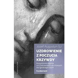 Uzdrowienie z poczucia krzywdy. Fundament