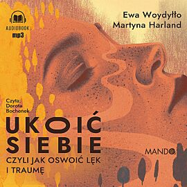 Ukoić siebie Czyli jak oswoić lęk i traumę (audiobook CD)