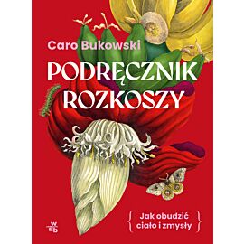 Podręcznik rozkoszy. Jak obudzić ciało i zmysły