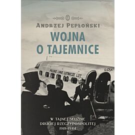 Wojna o tajemnice. W tajnej służbie Drugiej Rzeczypospolitej 1918-1944 (e-book)