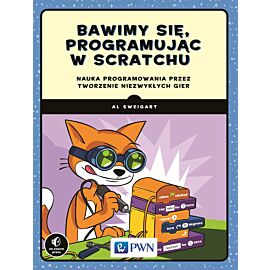 Bawimy się, programując w Scratchu Nauka programowania przez tworzenie niezwykłych gier
