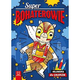 Superbohaterowie. Malowanka dla chłopców