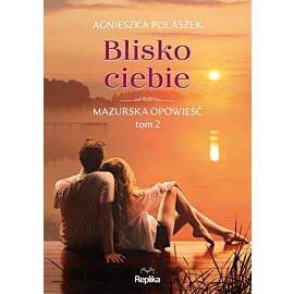 Blisko ciebie. Mazurska opowieść, tom 2 (e-book)