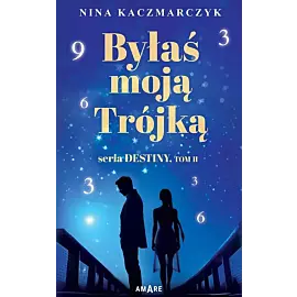 Byłaś Moją Trójką. Seria Destiny. Tom 2