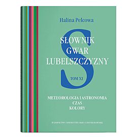 Słownik gwar Lubelszczyzny. Tom 11: Meteorologia i astronomia. Czas. Kolory