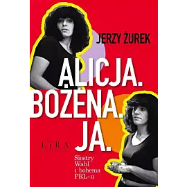 Alicja Bożena Ja. Siostry Wahl i bohema PRL-u