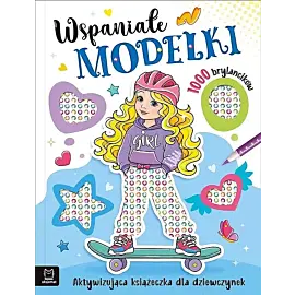 Wspaniałe modelki. Aktywizująca książeczka dla dziewczynek. 1000 brylancików