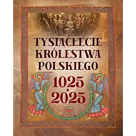 Tysiąclecie królestwa polskiego. 1025-2025