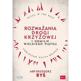 Rozważania Drogi Krzyżowej i Homilie Wielkiego Piątku