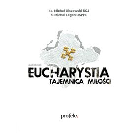 Eucharystia Tajemnica Miłości - ks. Michał Olszewski & o.Michał Legan (audiobook CD)