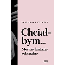 Chciałbym... Męskie fantazje seksualne