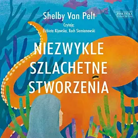 Niezwykle szlachetne stworzenia (audiobook CD)