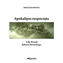 Apokalipsa rozpoczęta. Lilla Weneda Juliusza Słowackiego
