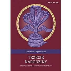 Trzecie narodziny. Droga Jogicznej i gnostycznej przemiany