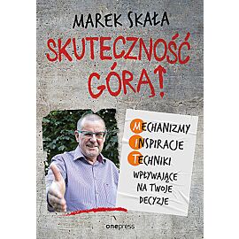 Skuteczność górą! mechanizmy, inspiracje, techniki wpływające na twoje decyzje