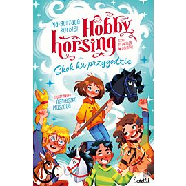 Skok ku przygodzie. Hobby horsing, czyli przyjaźń w galopie. Tom 1