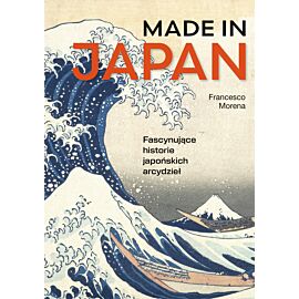 Made in Japan. Fascynujące historie japońskich arcydzieł