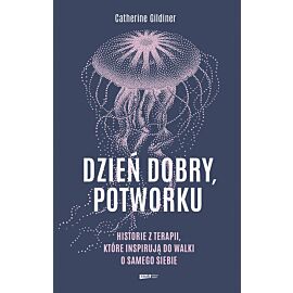 Dzień dobry, potworku. Historie z terapii, które inspirują do walki o samego siebie