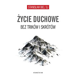 Życie duchowe bez trików i skrótów