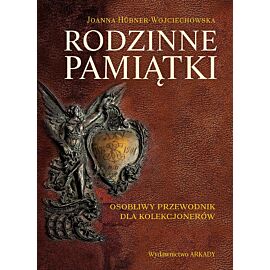 Rodzinne pamiątki. Osobliwy przewodnik dla kolekcjonerów