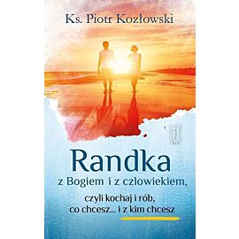 Randka z Bogiem i z człowiekiem czyli kochaj i rób, co chcesz i... z kim chcesz