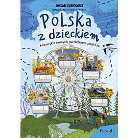Polska z dzieckiem. Niezwykłe pomysły na rodzinne podróże