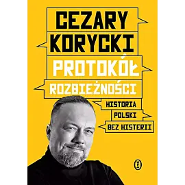 Protokół rozbieżności. Historia Polski bez histerii