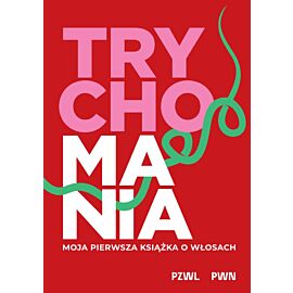 TRYCHOMANIA. Moja pierwsza książka o włosach