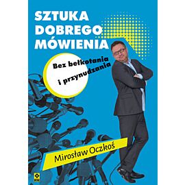 Sztuka dobrego mówienia bez bełkotania i przynudzania wyd. 2022