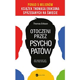 Otoczeni przez psychopatów. Jak rozpracować tych, którzy tobą manipulują