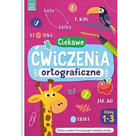 Ciekawe ćwiczenia ortograficzne. Klasy 1-3. Zestaw zadań utrwalających zdobytą wiedzę