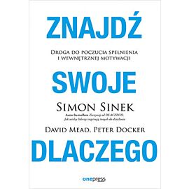 Znajdź swoje DLACZEGO. Droga do poczucia spełnienia i wewnętrznej motywacji (e-book)