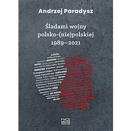 Śladami wojny polsko (nie) polskiej 1989-2021 / FNCE