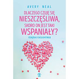 Dlaczego czuję się nieszczęśliwa, skoro on jest taki wspaniały? (e-book)