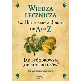 Wiedza lecznicza św. Hildegardy z Bingen od A do Z