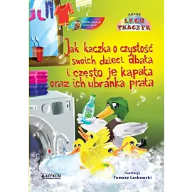 Jak kaczka o czystość swoich dzieci dbała i często je kąpała oraz ich ubranka prała.