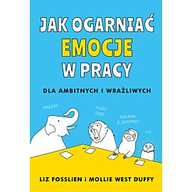 Jak ogarniać emocje w pracy