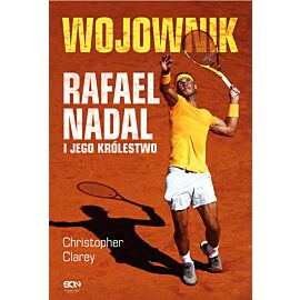 Wojownik. Rafael Nadal i jego królestwo