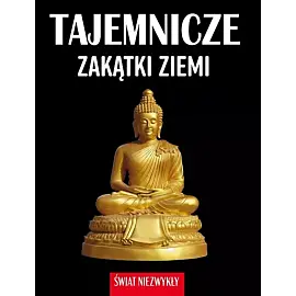 Świat niezwykły. Tajemnicze zakątki ziemi